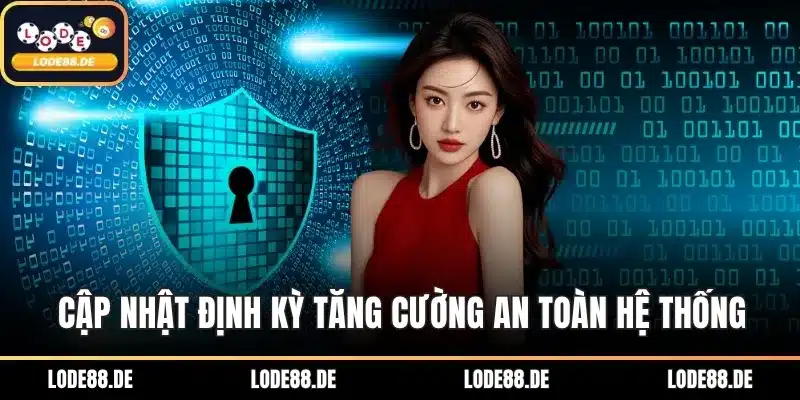 Cập nhật định kỳ tăng cường an toàn hệ thống