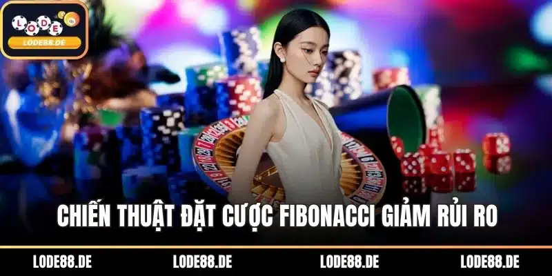 Chiến thuật đặt cược Fibonacci giảm rủi ro