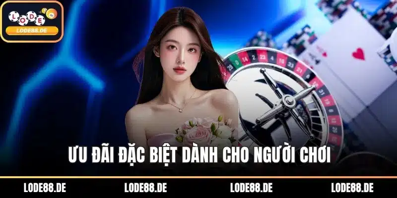 Ưu đãi đặc biệt dành cho người chơi