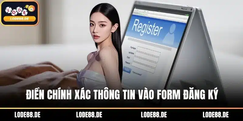 Điền chính xác thông tin vào form đăng ký