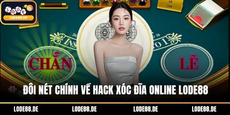 Đôi nét chính về hack xóc đĩa online LODE88
