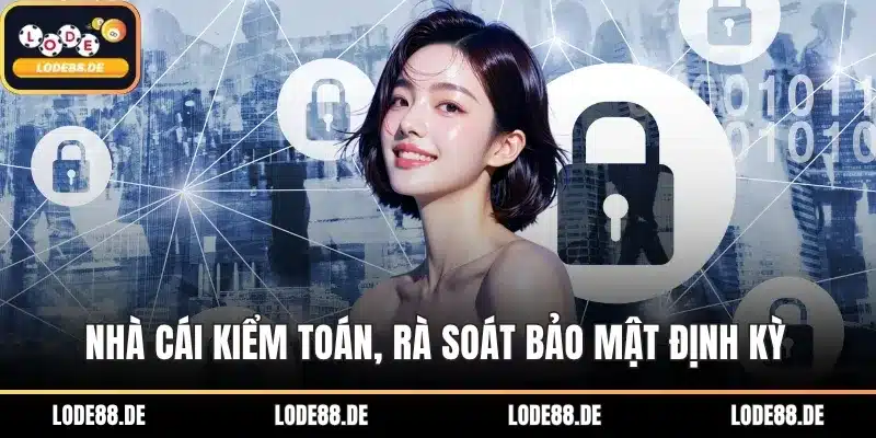 Nhà cái kiểm toán, rà soát bảo mật định kỳ