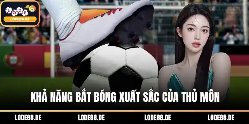 Khả năng bắt bóng xuất sắc của thủ môn