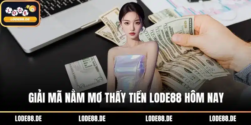 Giải mã nằm mơ thấy tiền LODE88 hôm nay