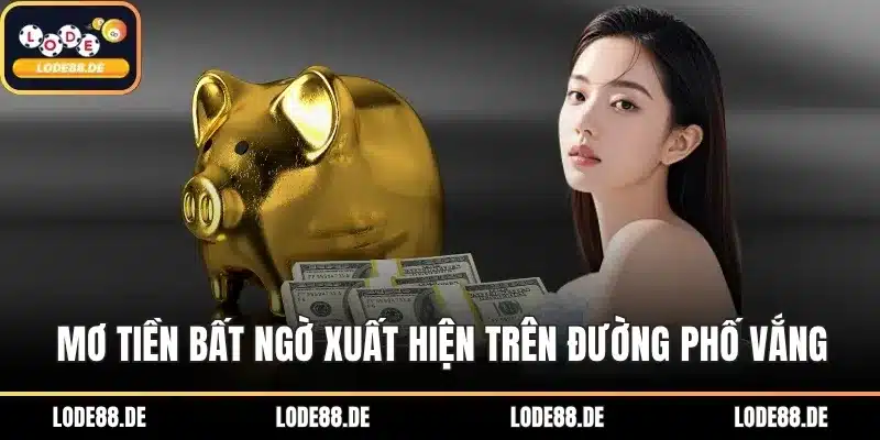 Mơ tiền bất ngờ xuất hiện trên đường phố vắng