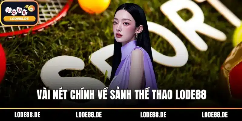 Vài nét chính về sảnh thể thao LODE88