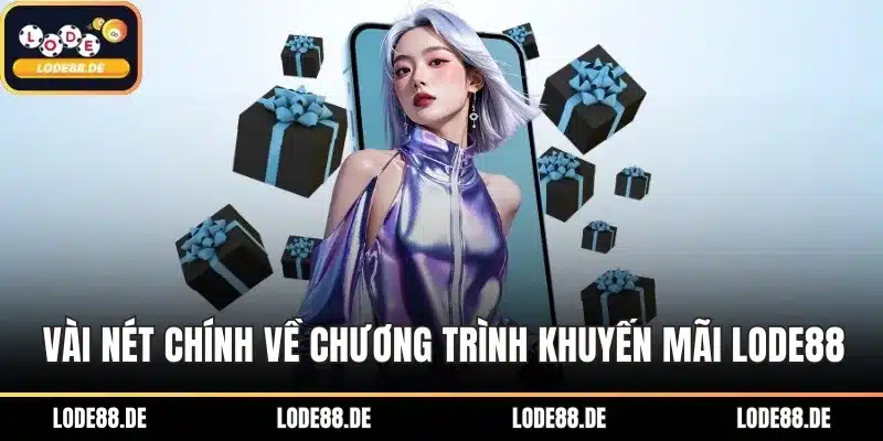 Vài nét chính về chương trình khuyến mãi LODE88