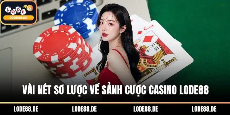 Vài nét sơ lược về sảnh cược casino LODE88
