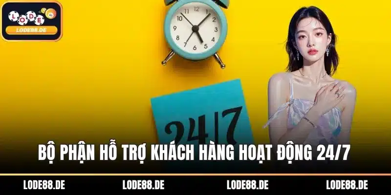 Bộ phận hỗ trợ khách hàng hoạt động 24/7