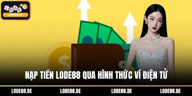 Nạp tiền LODE88 qua hình thức ví điện tử